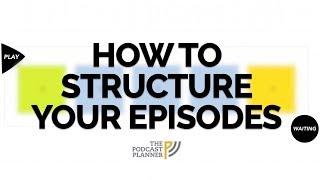 How To Add Structure To Your Podcast And Hook Your Audience [upl. by Cinelli]