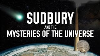 Sudbury and the Mysteries of the Universe [upl. by Dalia174]