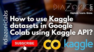 How to use datasets from Kaggle on Google Colab using Kaggle API   Diazonic Labs [upl. by Joycelin]