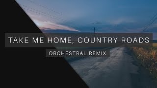 Take me Home Country roads  Orchestral Remix [upl. by Tersina]