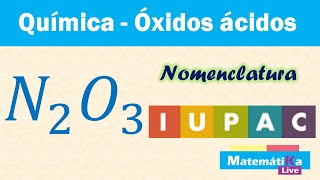 Óxidos Ácidos o Anhídridos N2O3  Nomenclatura IUPAC o sistemática [upl. by Nwahsar143]