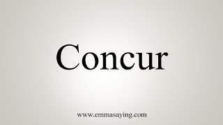 How To Say Concur [upl. by Dolly]