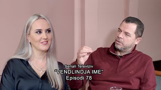 Seriali quotVendlindja Imequot Episodi 78 [upl. by Oys]