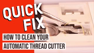 Quick Fix  How to Clean Your Automatic Thread Cutter [upl. by Eseenaj]