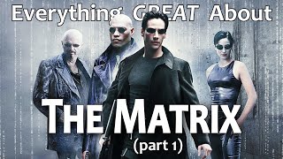 Everything GREAT About The Matrix Part 1 [upl. by Herschel147]