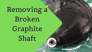 Removing a Broken Graphite Shaft 2019 Golf Club Repair [upl. by Aihsinat16]