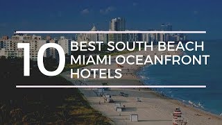 10 Best South Beach Miami Oceanfront Hotels [upl. by Aitel]