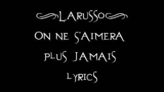 Larusso  On Ne SAimera Plus Jamais lyrics [upl. by Nonnairb]