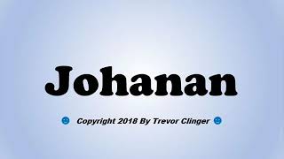 How To Pronounce Johanan [upl. by Khalid162]