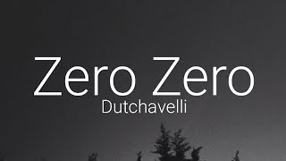 Dutchavelli  Zero Zero Lyrics [upl. by Dier]