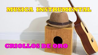 MUSICA INSTRUMENTAL DE ORO  CRIOLLOS PERU [upl. by Akla64]