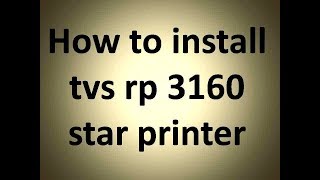 How to install tvs rp 3160 star printer [upl. by Aihsined]