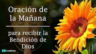 Oración de la Mañana para ser bendecido por DIOS [upl. by Drauode169]