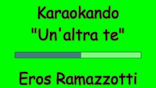 Karaoke Italiano  Unaltra te  Eros Ramazzotti  Testo [upl. by Rehnberg]