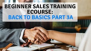 Beginner Sales Training eCourse Back to Basics Part 3A [upl. by Gav]