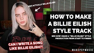 How To Produce amp Write A Billie Eilish Style Track  Make Pop Music [upl. by Northway505]