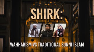 What is Shirk Wahhabism vs Traditional Sunni Islam [upl. by Ashti]