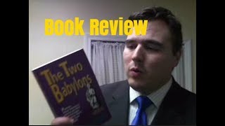 The Two Babylons by Alexander Hislop Book Review [upl. by Inaluahek]