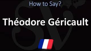 How to Pronounce Théodore Géricault CORRECTLY [upl. by Migeon]