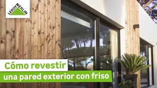 Cómo revestir una pared exterior con friso  LEROY MERLIN [upl. by Eatnuahs]