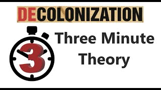 Decolonization  Three Minute Theory [upl. by Awe]