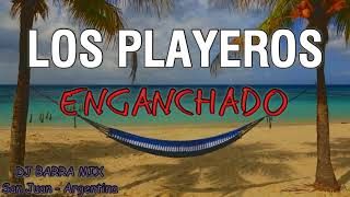 LOS PLAYEROS ✘ ENGANCHADO ✘ ÉXITOS DJ BARRA MIX [upl. by Woodring]