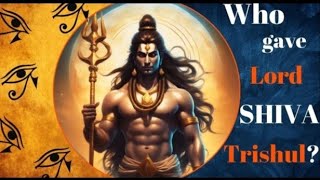 Who gave LORD SHIVA the TRISHUL [upl. by Faustina943]