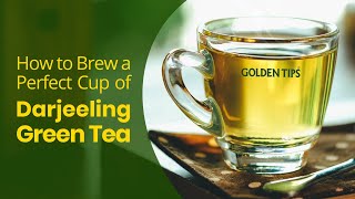 Make a Perfect Cup of Darjeeling Green Tea  Golden Tips Tea [upl. by Aititil]