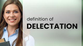 Delectation • DELECTATION definition [upl. by Hocker]