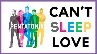 Cant Sleep Love Pentatonix LYRICS [upl. by Nylehtak]