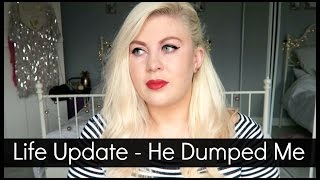 Life Update  He Dumped Me [upl. by Nico]