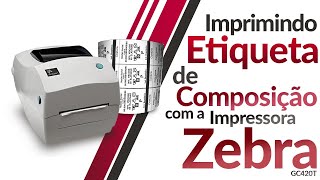 Imprimindo etiqueta de Composição de Roupa com impressora Zebra GC420T [upl. by Arraik303]