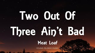 Meat Loaf  Two Out Of Three Aint Bad Lyrics [upl. by Hauhsoj840]