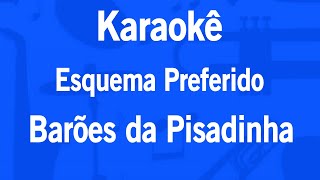 Karaokê Esquema Preferido  Barões da Pisadinha [upl. by Yawnoc]