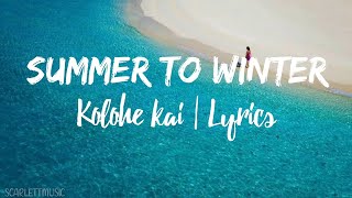 SUMMER TO WINTER Lyrics  Kolohe Kai [upl. by Adnolrehs450]