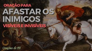 Oração para afastar os inimigos visíveis e invisíveis  Oração de São Jorge [upl. by Letrice498]