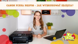 Drukarka Canon Pixma MG5750  jak wydrukować zdjęcia  DrTuszpl [upl. by Chappell]