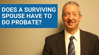 Does A Surviving Spouse Have To Do Probate [upl. by Nydia132]