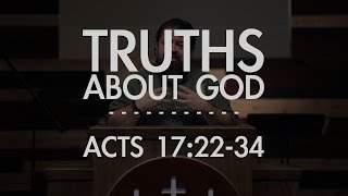 Truths About God  Acts 172234  FULL SERMON [upl. by Analrahc465]