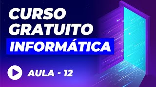 Curso de Informática Básica GRÁTIS – Aula 12 [upl. by Kistner]