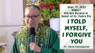 I TOLD MYSELF I FORGIVE YOU  Homily by Fr Dave Concepcion  4th Day Novena Mass to St Padre Pio [upl. by Murdock]