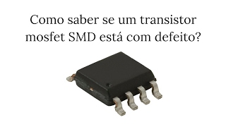 Como saber se um transistor mosfet SMD simples está com defeito [upl. by Nallij]