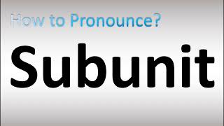 How to Pronounce Subunit [upl. by Hodgson781]