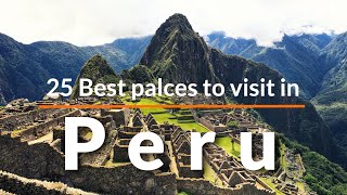 25 Best Places to visit in Peru  25 Best Tourist Attractions to Visit in Peru  Travel Video [upl. by Nivad]