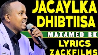 MAXAMED BK ┇JACAYLKA DHIBTIISA ᴴᴰ┇LYRICS [upl. by Giordano]