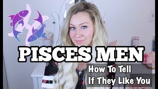 Pisces Men  How To Tell If They Like You [upl. by Ramsey]