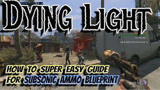 How to Guide for Subsonic Ammo Blueprint Super Easy Way in Dying Light [upl. by Ingaberg]