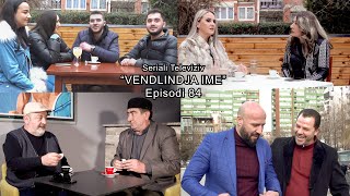 Seriali quotVendlindja Imequot Episodi 84 [upl. by Maddi]