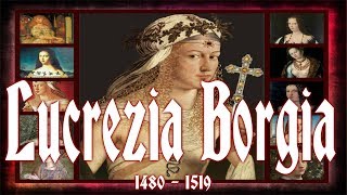 Lucrezia Borgia 18 April 1480 – 24 June 1519 [upl. by Atiuqal]