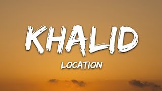 Khalid  Location Lyrics [upl. by Nirual544]